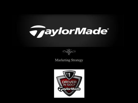 Product  Taylor made brand  Brand Equity  Product Differentiation  Adjustable Drivers and Woods  White Driver Heads  2 year Warranty  Clubs  Footwear.