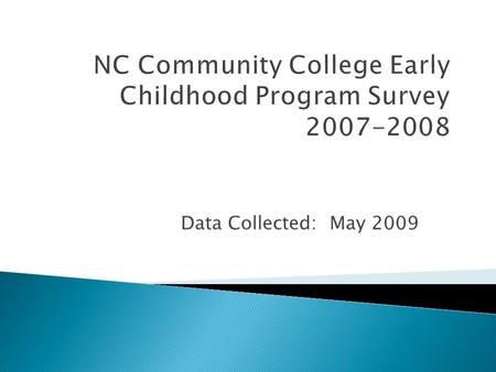 NC Community College Early Childhood Program Survey 2007-2008 Data Collected: May 2009.