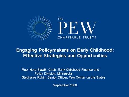 Engaging Policymakers on Early Childhood: Effective Strategies and Opportunities Rep. Nora Slawik, Chair, Early Childhood Finance and Policy Division,