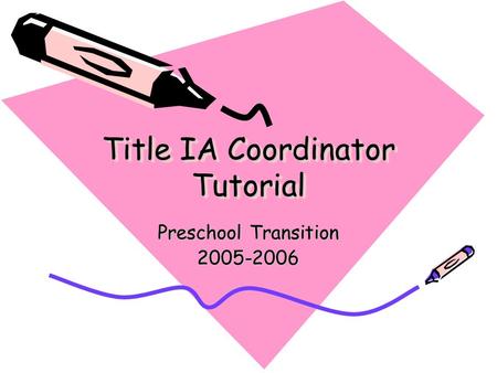 Title IA Coordinator Tutorial Preschool Transition 2005-2006.
