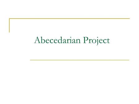 Abecedarian Project. Problems With Prior Research few early childhood programs have been sufficiently well controlled to permit scientists to evaluate.
