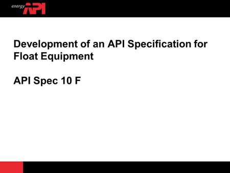 Development of an API Specification for Float Equipment API Spec 10 F.
