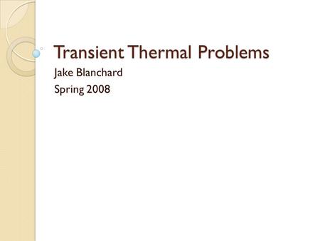 Transient Thermal Problems Jake Blanchard Spring 2008.