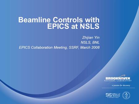 Beamline Controls with EPICS at NSLS Zhijian Yin NSLS, BNL EPICS Collaboration Meeting, SSRF, March 2008.