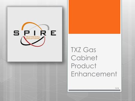 TXZ Gas Cabinet Product Enhancement Spire. Watlow Temperature Controller  The current temperature controllers have been obsoleted from the OEM.  Spire.