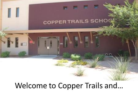 Welcome to Copper Trails and…. Welcome to Kindergarten!