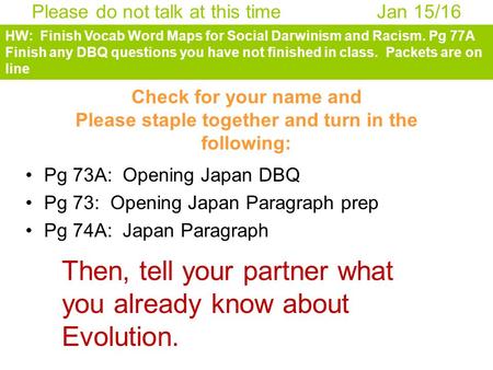 Check for your name and Please staple together and turn in the following: Pg 73A: Opening Japan DBQ Pg 73: Opening Japan Paragraph prep Pg 74A: Japan Paragraph.