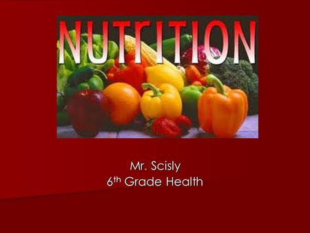 Mr. Scisly 6 th Grade Health Nutrition. Why do you need food? Food provides your body with the material for growing and repairing tissues. Food provides.
