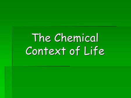 The Chemical Context of Life. Matter consists of chemical elements in pure form and in combinations called compounds Organisms are composed of matter.