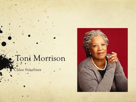 Toni Morrison Chloe Stinebiser. Morrison Facts Born Chloe Ardelia Wofford February 18, 1931 in Lorain, Ohio At 12 she became a Catholic and received her.