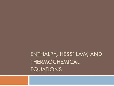 ENTHALPY, HESS’ LAW, AND THERMOCHEMICAL EQUATIONS.