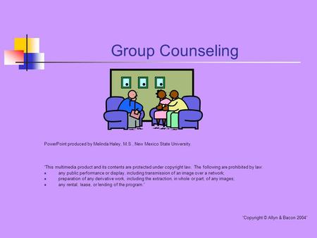 Group Counseling PowerPoint produced by Melinda Haley, M.S., New Mexico State University. “This multimedia product and its contents are protected under.