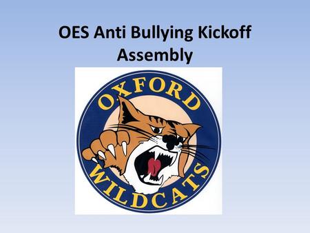 OES Anti Bullying Kickoff Assembly. 2 Three Key Components of Bullying Behavior 1.Involves an aggressive behavior 2.Typically involves a pattern of behavior.