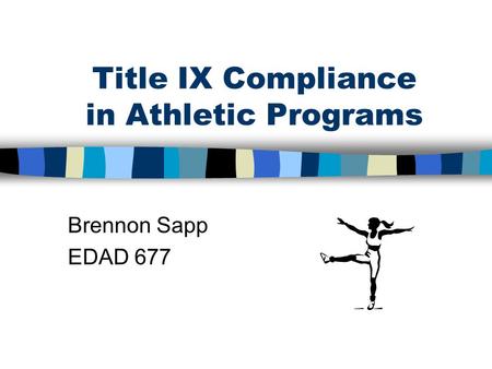 Title IX Compliance in Athletic Programs Brennon Sapp EDAD 677.
