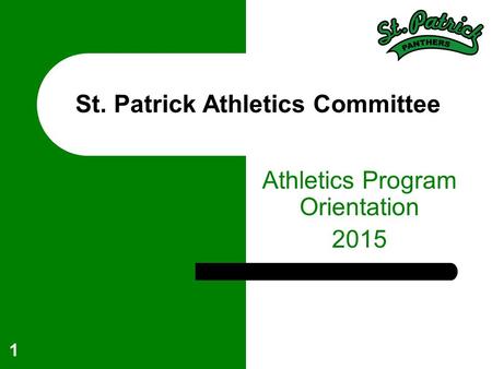 1 St. Patrick Athletics Committee Athletics Program Orientation 2015.