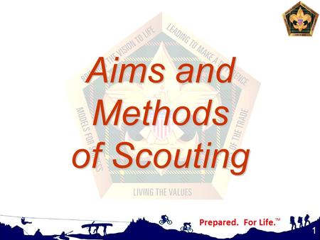 1 Aims and Methods of Scouting. Learning Objectives Participants will be able to - understand the underlying principles of Scouting realize how the aims.