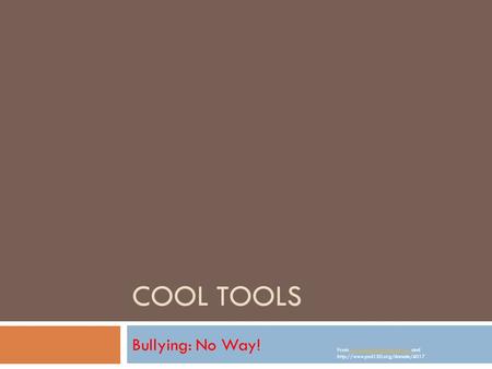 COOL TOOLS Bullying: No Way! From  and