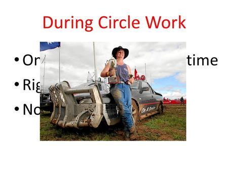 During Circle Work One Person speaks at a time Right to Pass No Put-downs.