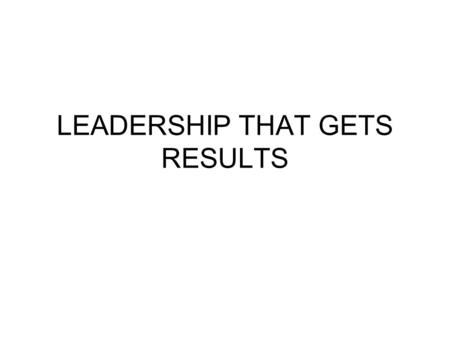 LEADERSHIP THAT GETS RESULTS. ABOUT THE ARTICLE : The financial results of any organization are influenced by the organizational climate and this in turn.