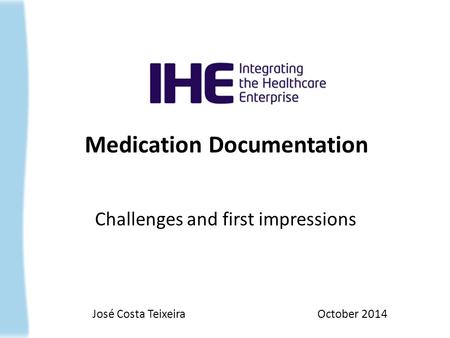 Medication Documentation Challenges and first impressions José Costa Teixeira October 2014.