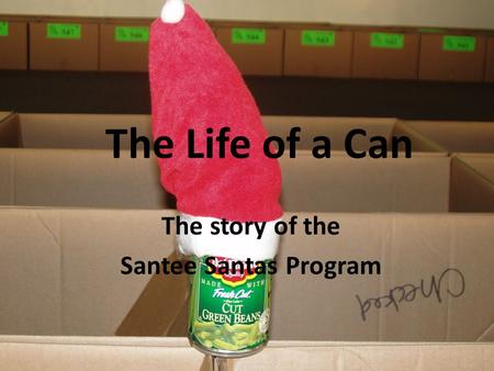 The Life of a Can The story of the Santee Santas Program.