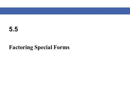 5.5 Factoring Special Forms. Blitzer, Algebra for College Students, 6e – Slide #2 Section 5.5 Special Polynomials In this section we will consider some.
