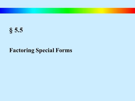 § 5.5 Factoring Special Forms. Blitzer, Intermediate Algebra, 4e – Slide #67 The Difference of Two Squares If A and B are real numbers, variables, or.