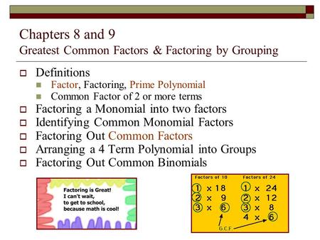 Chapters 8 and 9 Greatest Common Factors & Factoring by Grouping