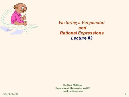 H.G/1100/061 Factoring a Polynomial and Rational Expressions Lecture #3 Dr.Hayk Melikyan Departmen of Mathematics and CS