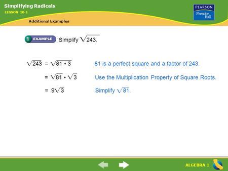 243 = 81 • 3 81 is a perfect square and a factor of 243.