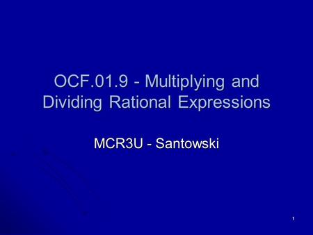 1 OCF.01.9 - Multiplying and Dividing Rational Expressions MCR3U - Santowski.