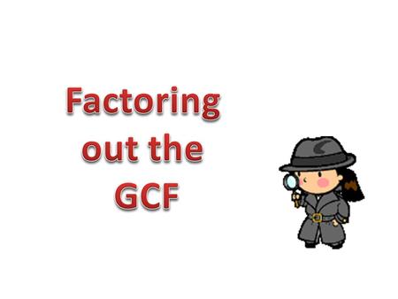 Factoring out the GCF.