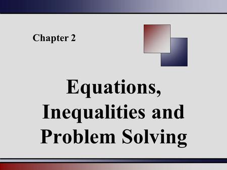 Chapter 2 Equations, Inequalities and Problem Solving.