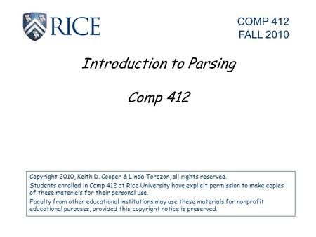 Introduction to Parsing Comp 412 Copyright 2010, Keith D. Cooper & Linda Torczon, all rights reserved. Students enrolled in Comp 412 at Rice University.