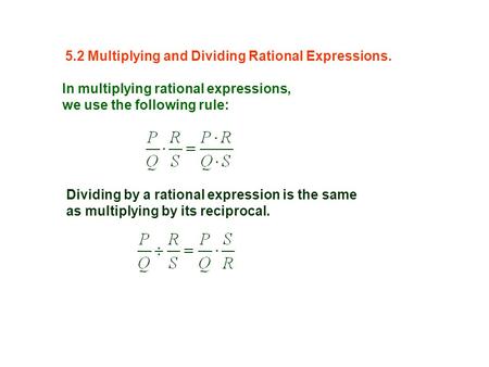 In multiplying rational expressions, we use the following rule: Dividing by a rational expression is the same as multiplying by its reciprocal. 5.2 Multiplying.