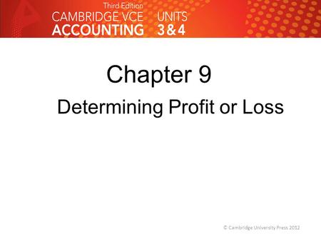 Chapter 9 Determining Profit or Loss © Cambridge University Press 2012.