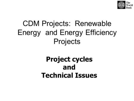 CDM Projects: Renewable Energy and Energy Efficiency Projects Project cycles and Technical Issues.