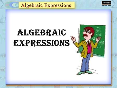 Algebraic Expressions. Algebraic Expression Terms Factors of a term Like and Unlike Terms Expression Types Forming Expression Exercise – 1 Topics Exercise.
