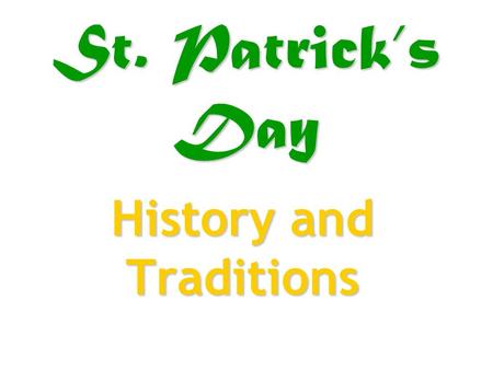 St. Patrick’s Day History and Traditions. Who was St. Patrick? St. Patrick is the patron saint of Ireland. He converted many Irish to Christianity in.