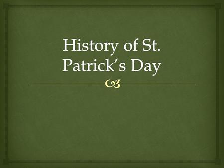 St. Patrick Christian and is the patron saint of Ireland Patrick was born in Roman Britain. Sixteen he was captured by Irish raiders and taken as a.