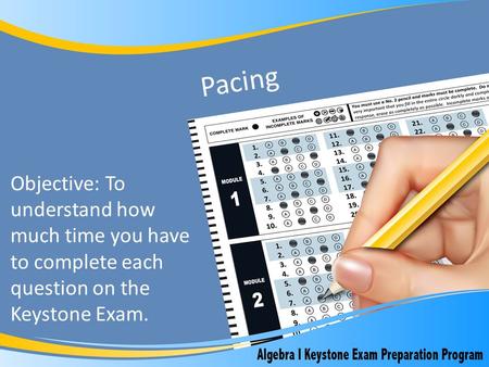 Pacing Objective: To understand how much time you have to complete each question on the Keystone Exam.