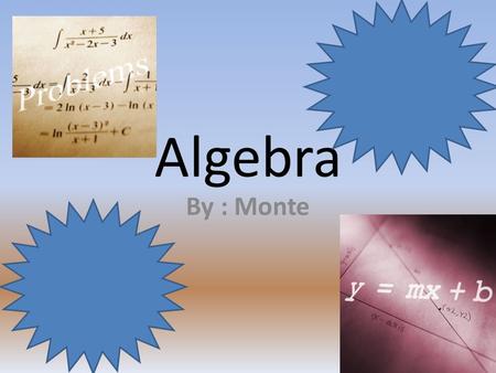 Algebra By : Monte. Term The number or an Expression that are added in a sum.