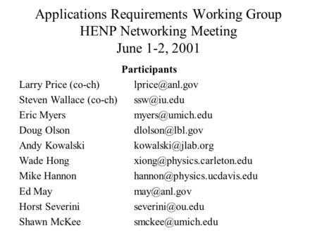 Applications Requirements Working Group HENP Networking Meeting June 1-2, 2001 Participants Larry Price Steven Wallace (co-ch)