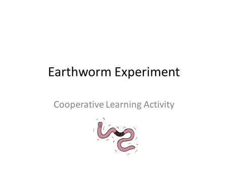 Earthworm Experiment Cooperative Learning Activity.