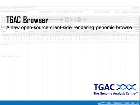 TGAC Browser A new open-source client-side rendering genomic browse www.tgac-browser.tgac.ac.uk.
