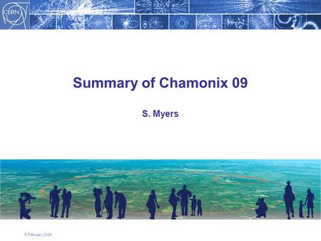 6 February 2009 Summary of Chamonix 09 S. Myers. Topics for Discussion/Decisions –Road Map and Schedule –Repair Scenarios (two) –Dipole Field for Operation.