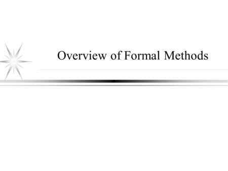 Overview of Formal Methods. Topics Introduction and terminology FM and Software Engineering Applications of FM Propositional and Predicate Logic Program.