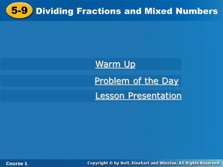 Course 1 5-9 Dividing Fractions and Mixed Numbers 5-9 Dividing Fractions and Mixed Numbers Course 1 Lesson Presentation Lesson Presentation Problem of.
