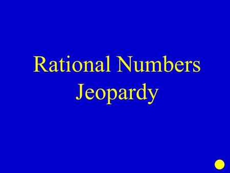 Rational Numbers Jeopardy