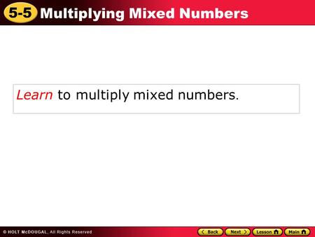 5-5 Multiplying Mixed Numbers Learn to multiply mixed numbers.